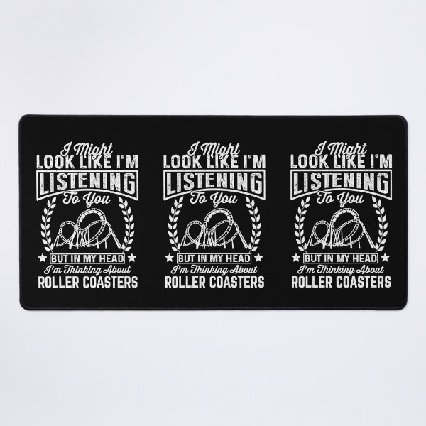 Item preview, Rollercoaster Lover: I Might Look Like I'm Listening To You But In My Head I'm Thinking About Rollercoasters - Roller Coaster designed and sold by Adexyl.