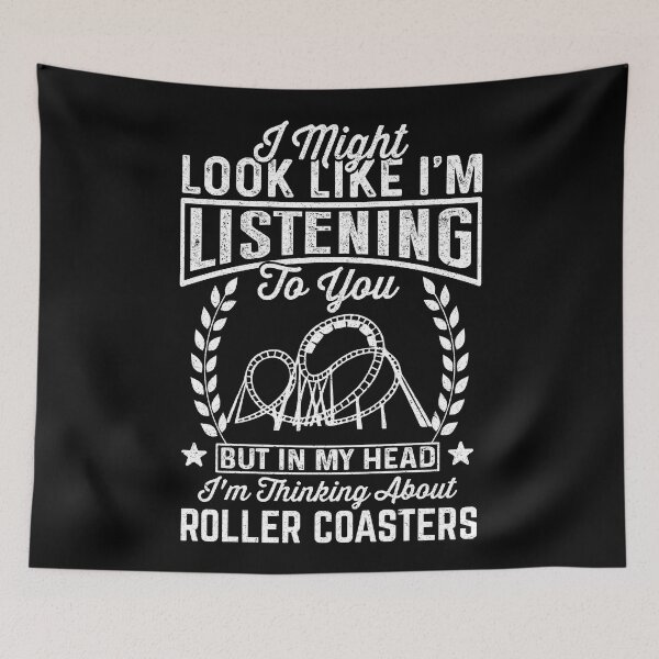 Item preview, Rollercoaster Lover: I Might Look Like I'm Listening To You But In My Head I'm Thinking About Rollercoasters - Roller Coaster designed and sold by Adexyl.
