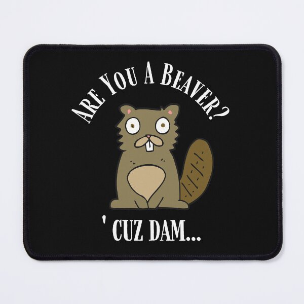 Item preview, Are You a Beaver, 'cuz Dam, funny beaver, pun, funny valentine, drinking, drunk designed and sold by SighFly52.