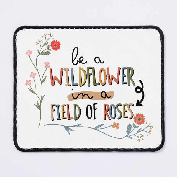 Item preview, Be a Wildflower in a Field of Roses designed and sold by Pr1ncessM.