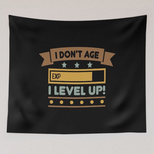Item preview, I don't age, I Level Up... designed and sold by Kalit Designs.