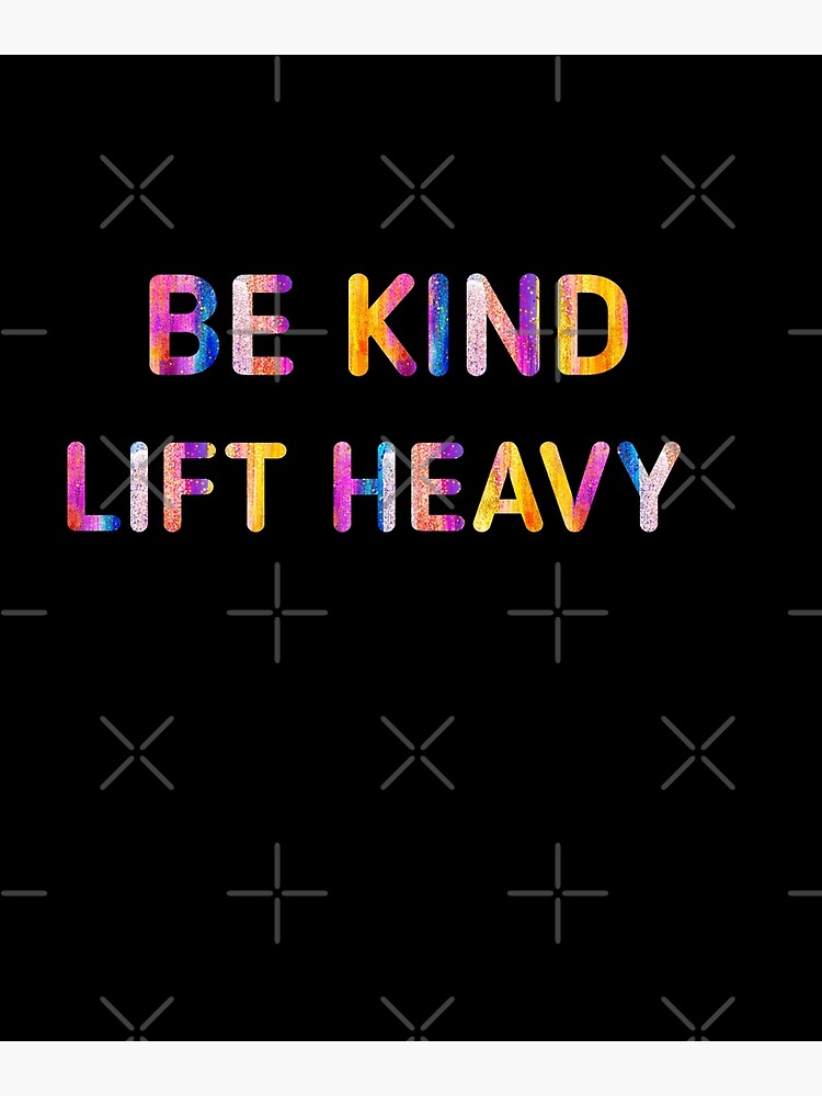"Be kind lift heavy, motivation lift heavy weightlifting body for men