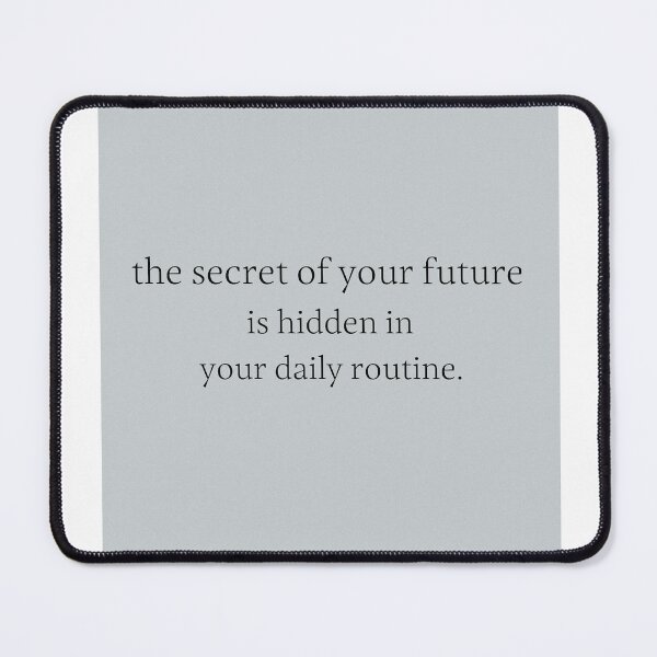Item preview, The Secret of Your Future is Hidden in Your Daily Routine Quote designed and sold by apopofbeauty.