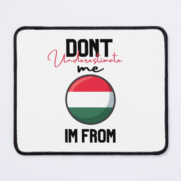 Item preview, hungary Flag,dont underestimate me i'm from hungary,im from hungary designed and sold by behappysiempre.