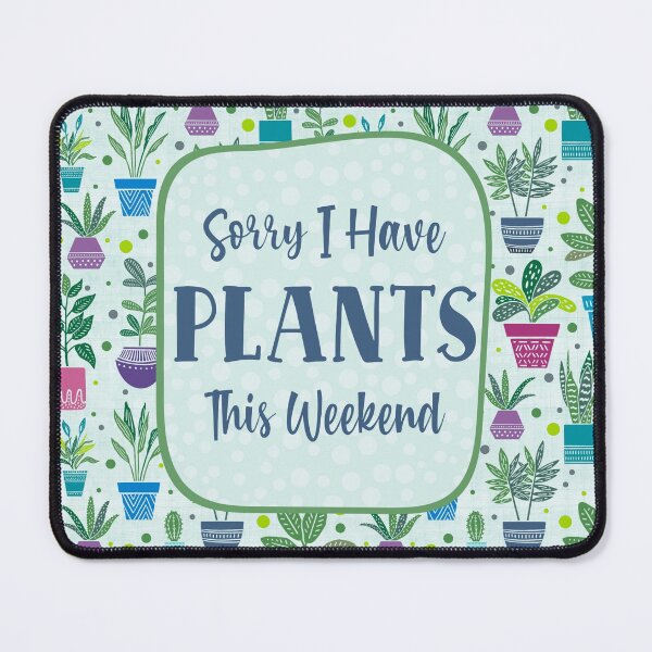 Item preview, Sorry I Have Plants This Weekend designed and sold by KrisInStitches.