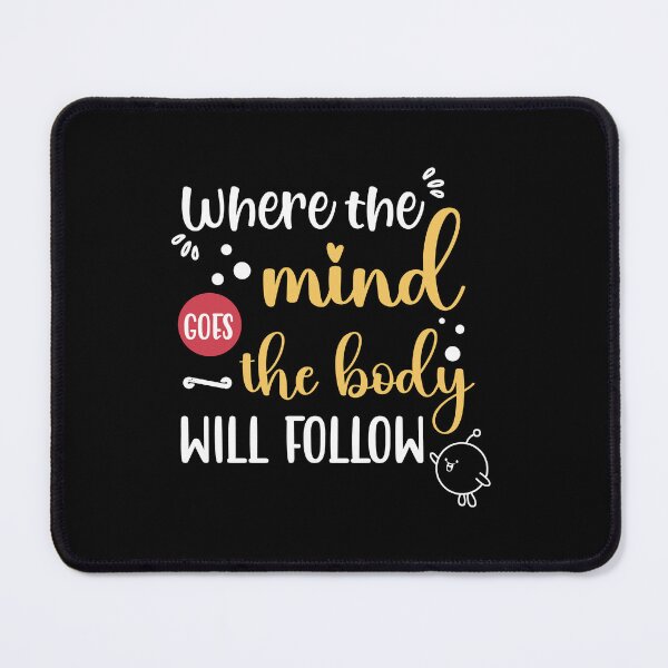 Item preview, Where the mind goes the body will follow - mind control Quotes designed and sold by epicmarketing.