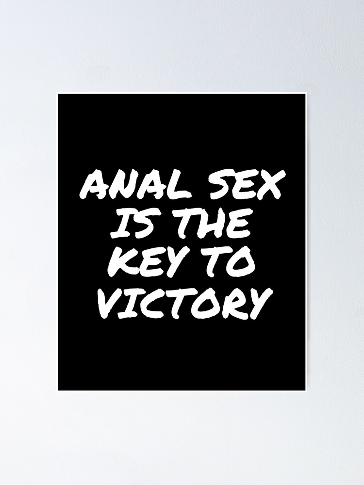 Anal Sex Is The Key To Victory Quotes Sex Poster For Sale By Den2y Redbubble 4670