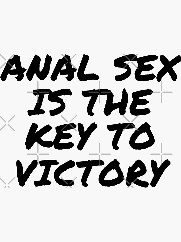 Anal Sex Is The Key To Victory Quotes Sex Sticker By Den2y Redbubble 9267