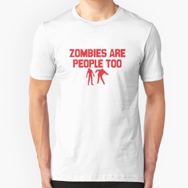 Zombies Are People Too Slim Fit T-Shirt