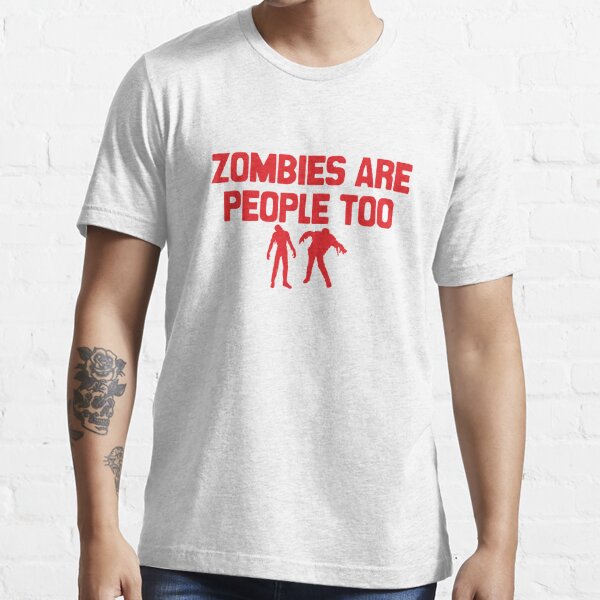 Zombies Are People Too Essential T-Shirt