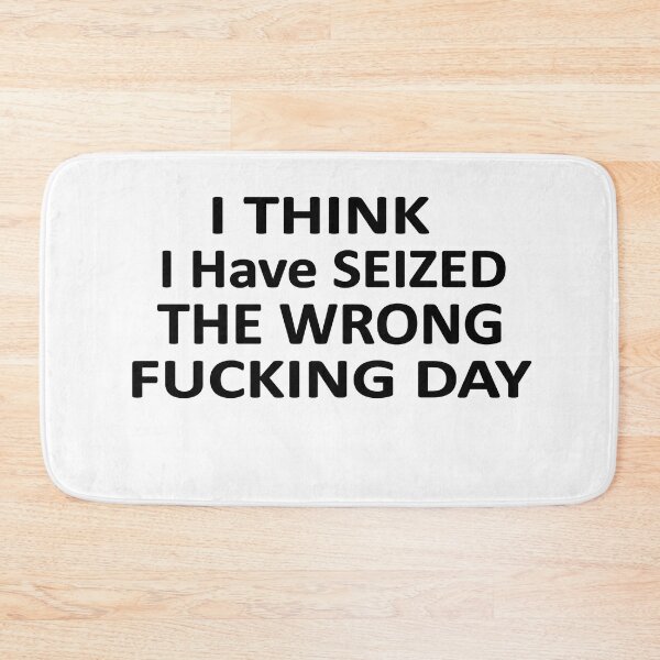 Item preview, I Think I Have Seized The Wrong Fucking Day designed and sold by SheIsAQueen.