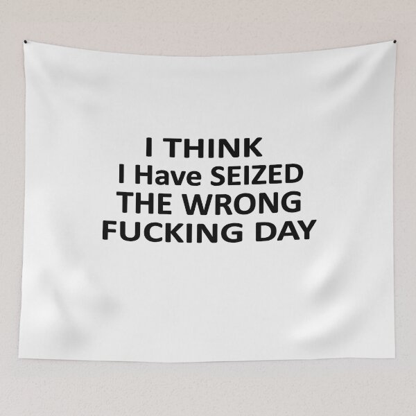 Item preview, I Think I Have Seized The Wrong Fucking Day designed and sold by SheIsAQueen.