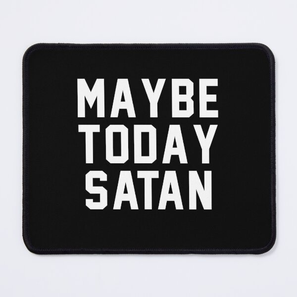 Item preview, Maybe today Satan designed and sold by addylolanden.