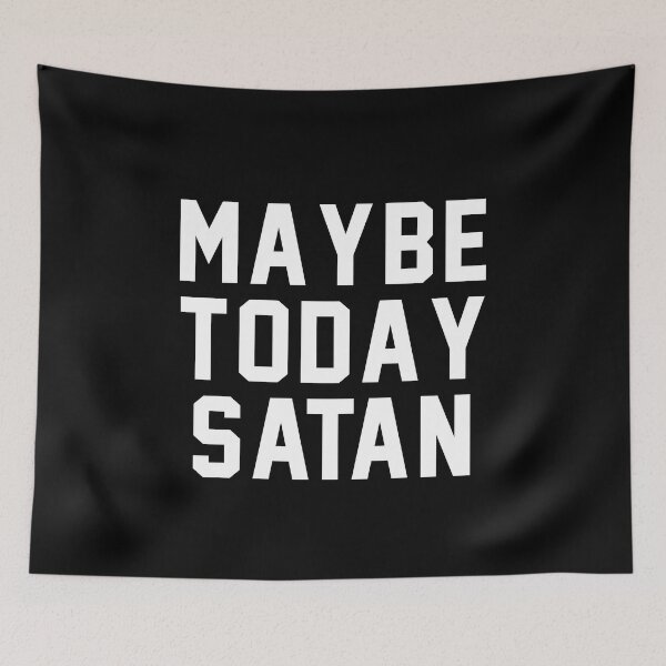 Item preview, Maybe today Satan designed and sold by addylolanden.