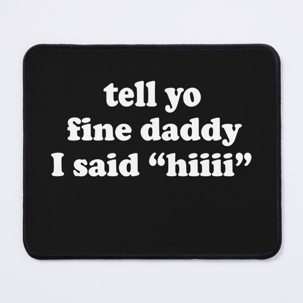 Item preview, Tell your daddy I said hI ,funny father's day designed and sold by SheIsAQueen.