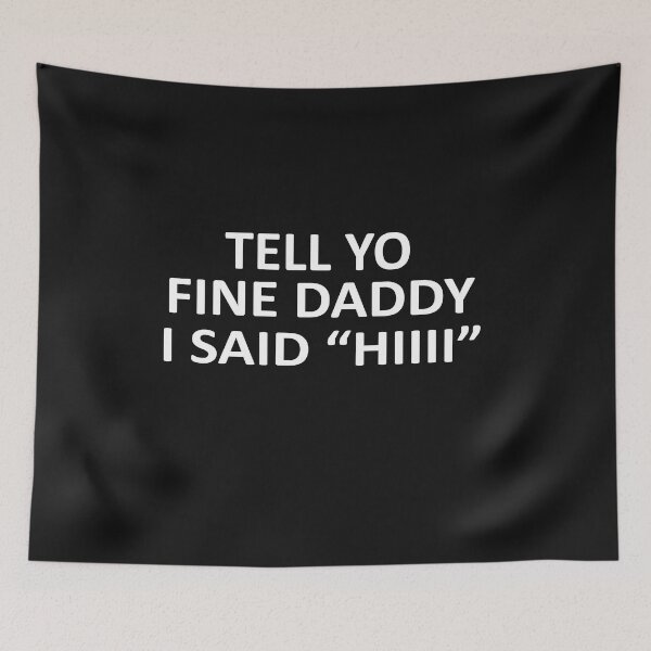 Item preview, Tell your daddy I said hI ,funny father's day designed and sold by SheIsAQueen.