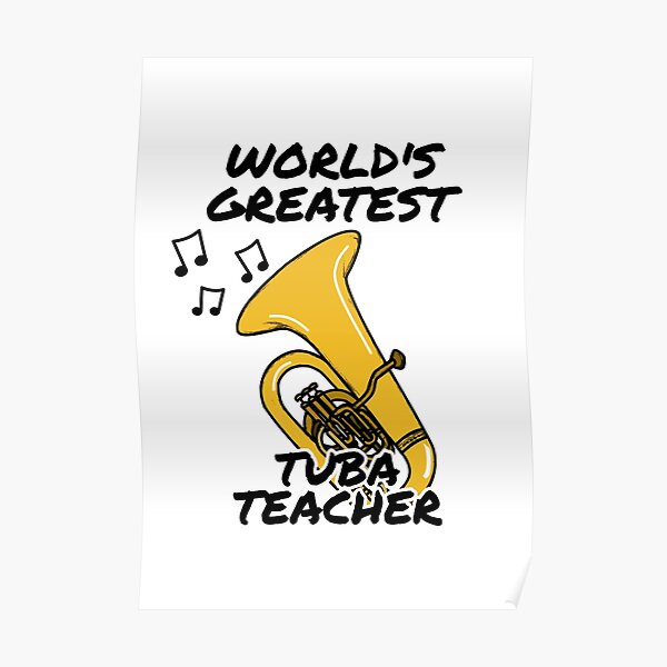 "World's Greatest Tuba Teacher Tubaist Brass Musician" Poster for Sale