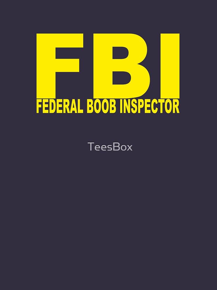 FBI - Federal Boob Inspector by TeesBox