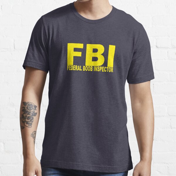 FBI - Federal Boob Inspector Essential T-Shirt