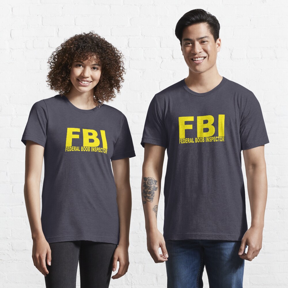 FBI - Federal Boob Inspector Essential T-Shirt