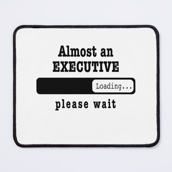 Item preview, Almost an executive Loading PLease wait, Funny executive job shirt, christmas Birthday executive Gift For Mens Womens Dad Husband  designed and sold by xlnv.