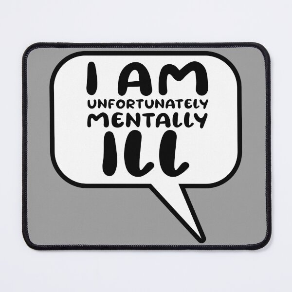 Item preview, Speech Bubble: I am Unfortunately Mentally Ill designed and sold by SomeDesignThing.