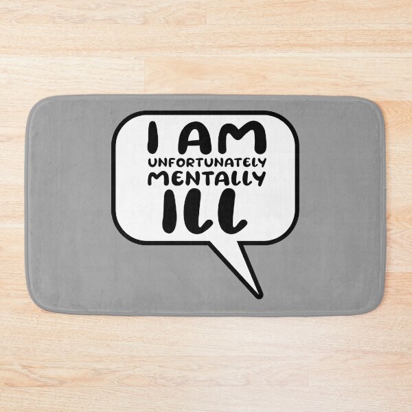 Item preview, Speech Bubble: I am Unfortunately Mentally Ill designed and sold by SomeDesignThing.