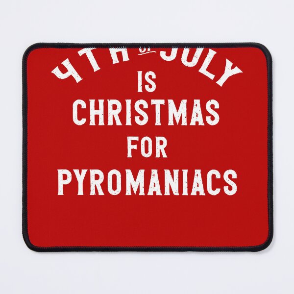 Item preview, Funny 4th of July is Christmas for Pyromaniacs designed and sold by OliviaGbyKyro.