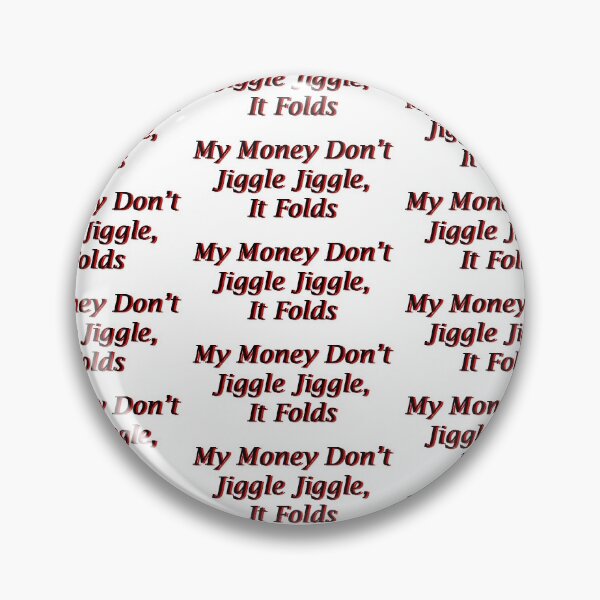 Item preview, My money don't jiggle jiggle, it folds designed and sold by AmyWilson602.