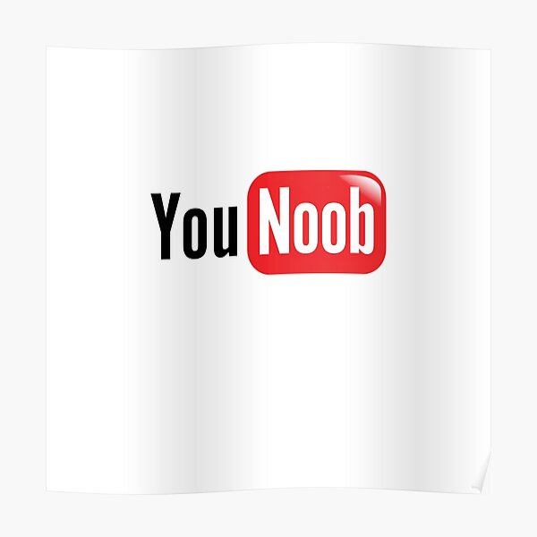 You Noob Posters Redbubble - im not quitting roblox you noobs youtube