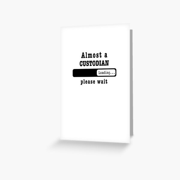Almost a custodian Loading PLease wait, Funny custodian job shirt, christmas Birthday custodian Gift For Mens Womens Dad Husband  Greeting Card