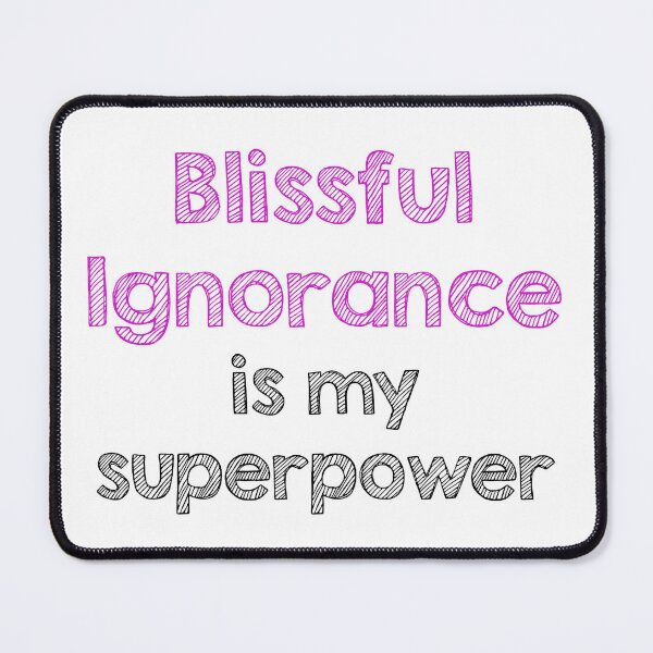 Item preview, Blissful ignorance is my superpower designed and sold by Alltooclose.