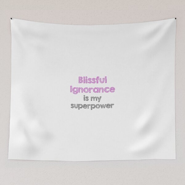 Item preview, Blissful ignorance is my superpower designed and sold by Alltooclose.