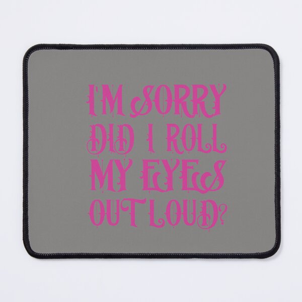 Item preview,  I Sorry Dad I Roll My Eyes Out Loud designed and sold by karim82.