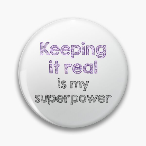 Item preview, Keeping it real is my superpower designed and sold by Alltooclose.