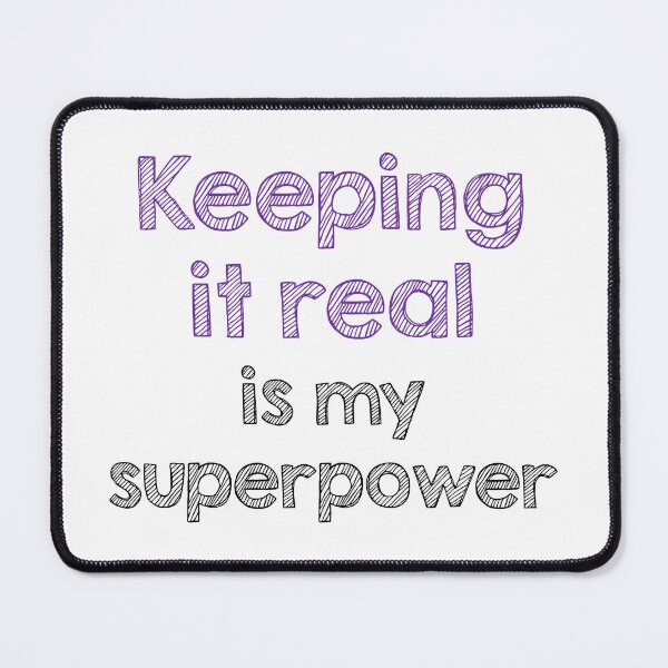 Item preview, Keeping it real is my superpower designed and sold by Alltooclose.