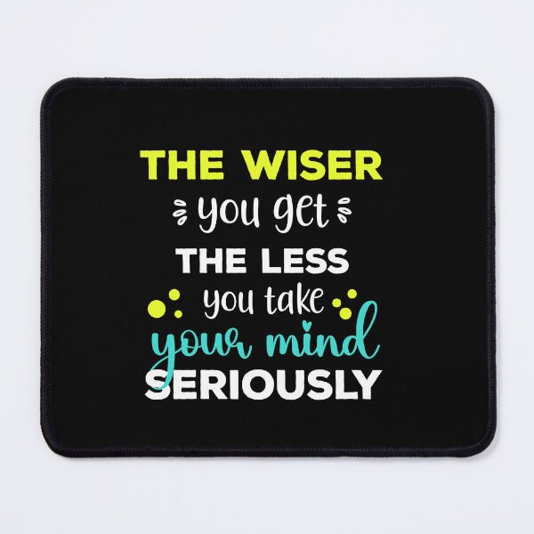 Item preview, The wiser you get the less you take your mind seriously - mind control Quotes designed and sold by epicmarketing.