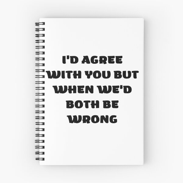 Item preview, I'd Agree With You But Then We'd Both Be Wrong-Sarcastic Life-Funny Quote-Sarcastic Saying designed and sold by kingstorre.