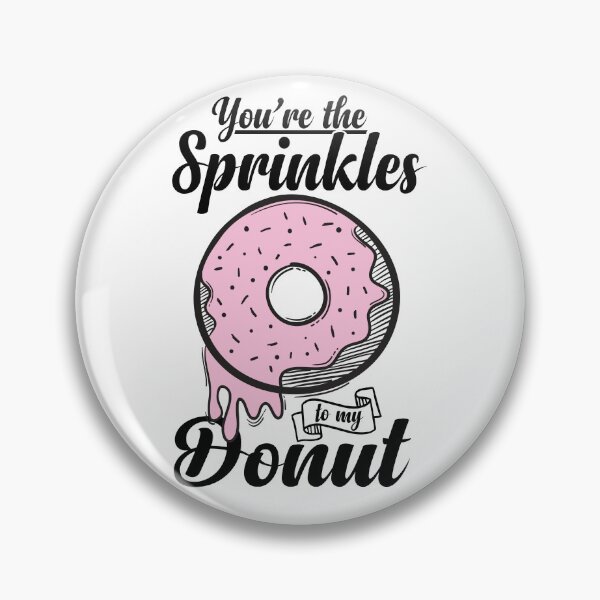 Item preview, You are the sprinkles to my donut designed and sold by Best-Designers.