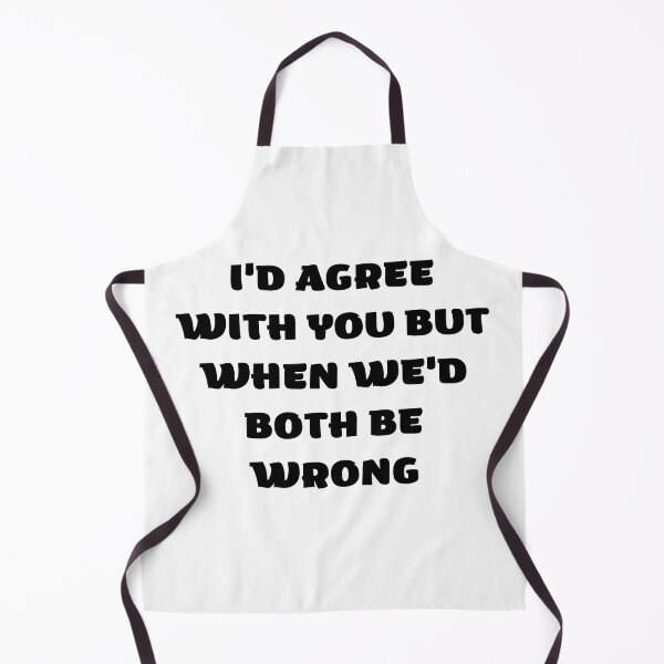 Item preview, I'd Agree With You But Then We'd Both Be Wrong-Sarcastic Life-Funny Quote-Sarcastic Saying designed and sold by kingstorre.