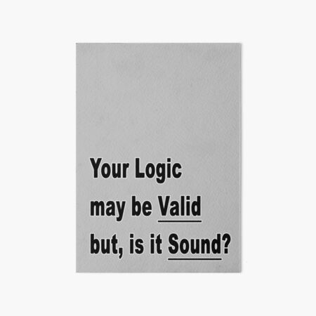 Item preview, Your Logic may be Valid, but is it Sound? designed and sold by Gretchen Tiger.