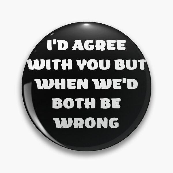Item preview, I'd Agree With You But Then We'd Both Be Wrong-Sarcastic Life-Funny Quote-Sarcastic Saying designed and sold by kingstorre.