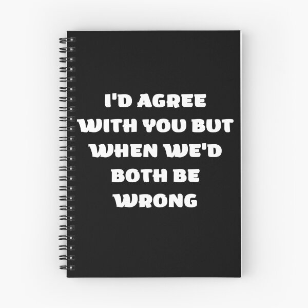 Item preview, I'd Agree With You But Then We'd Both Be Wrong-Sarcastic Life-Funny Quote-Sarcastic Saying designed and sold by kingstorre.