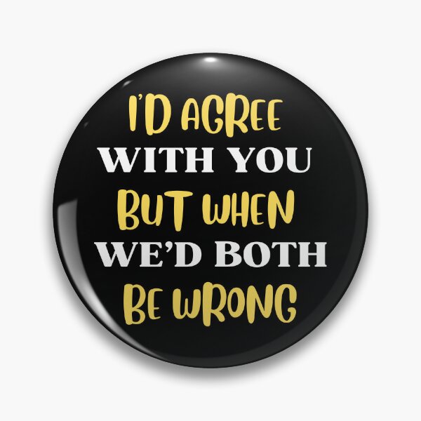 Item preview, I'd Agree With You But Then We'd Both Be Wrong-Sarcastic Life-Funny Quote-Sarcastic Saying designed and sold by kingstorre.
