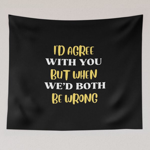 Item preview, I'd Agree With You But Then We'd Both Be Wrong-Sarcastic Life-Funny Quote-Sarcastic Saying designed and sold by kingstorre.