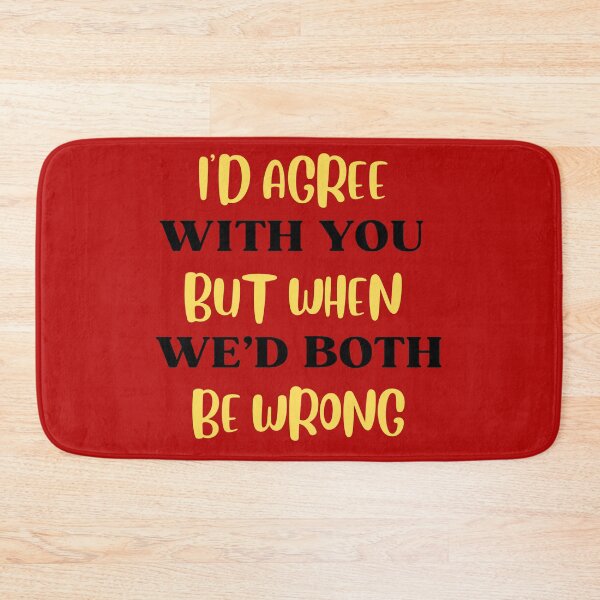 Item preview, I'd Agree With You But Then We'd Both Be Wrong-Sarcastic Life-Funny Quote-Sarcastic Saying designed and sold by kingstorre.