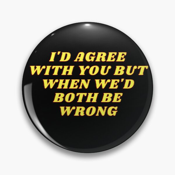 Item preview, I'd Agree With You But Then We'd Both Be Wrong-Sarcastic Life-Funny Quote-Sarcastic Saying designed and sold by kingstorre.
