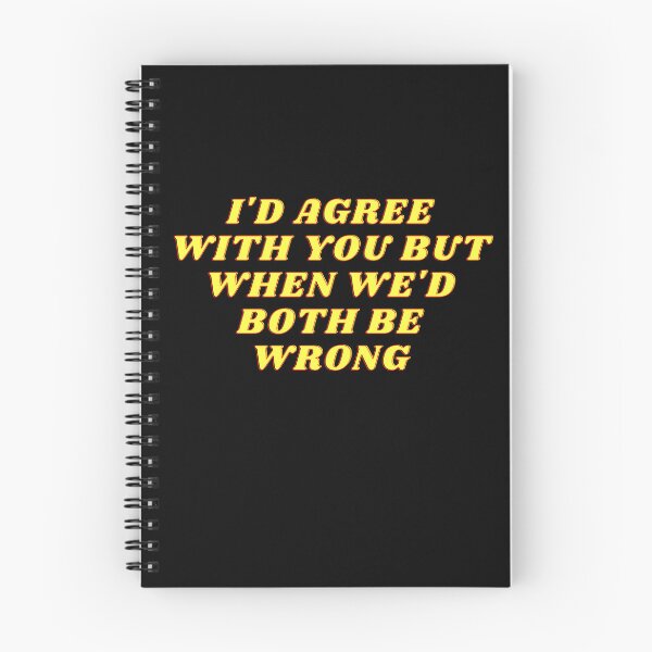Item preview, I'd Agree With You But Then We'd Both Be Wrong-Sarcastic Life-Funny Quote-Sarcastic Saying designed and sold by kingstorre.