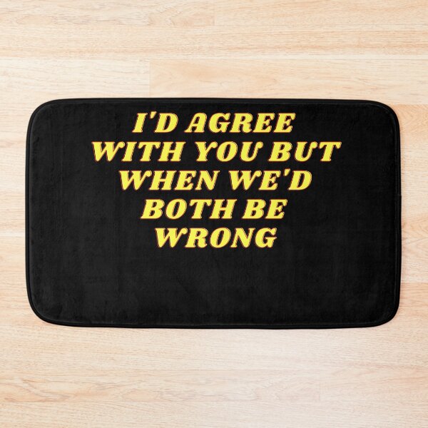Item preview, I'd Agree With You But Then We'd Both Be Wrong-Sarcastic Life-Funny Quote-Sarcastic Saying designed and sold by kingstorre.