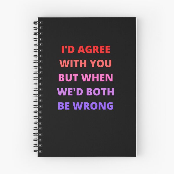 Item preview, I'd Agree With You But Then We'd Both Be Wrong-Sarcastic Life-Funny Quote-Sarcastic Saying designed and sold by kingstorre.